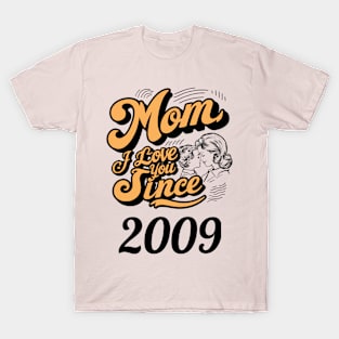 Mom i love you since 2009 T-Shirt